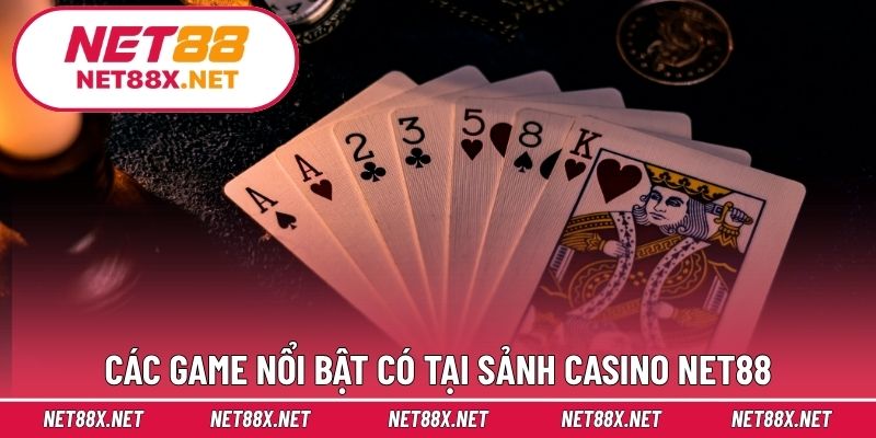 Các game nổi bật có tại sảnh Casino Net88