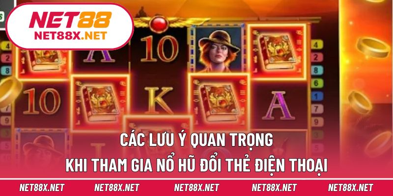 Các lưu ý quan trọng khi tham gia nổ hũ đổi thẻ điện thoại