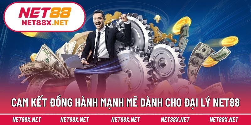 Cam kết đồng hành mạnh mẽ dành cho đại lý Net88