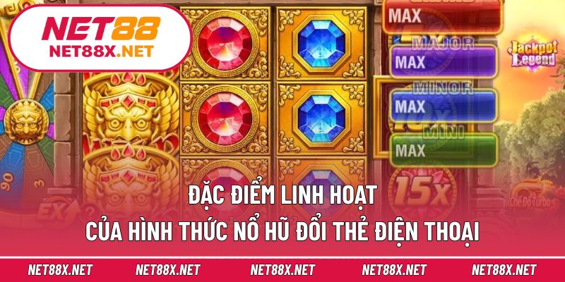 Đặc điểm linh hoạt của hình thức nổ hũ đổi thẻ điện thoại