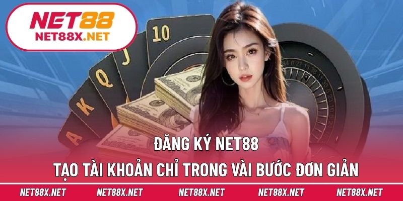 Đăng Ký Net88 – Tạo Tài Khoản Chỉ Trong Vài Bước Đơn Giản