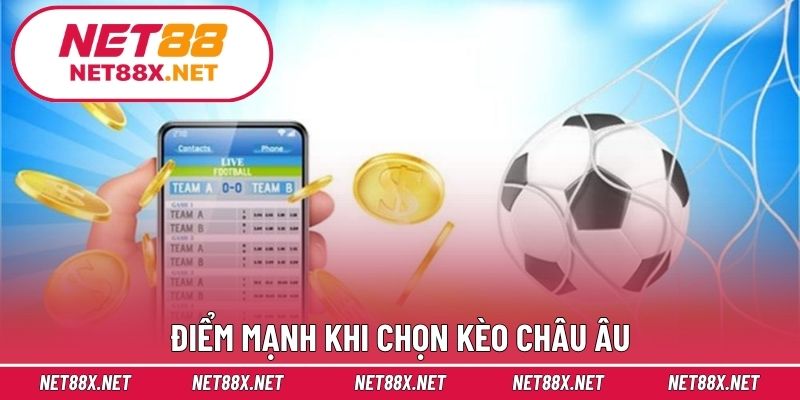 Điểm mạnh khi chọn kèo châu Âu