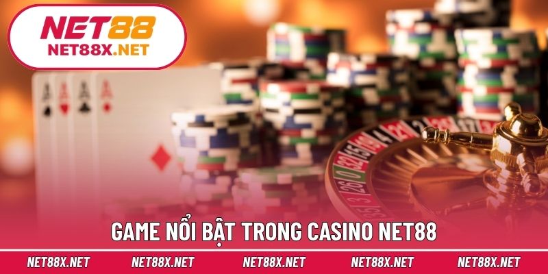 Game nổi bật trong Casino Net88