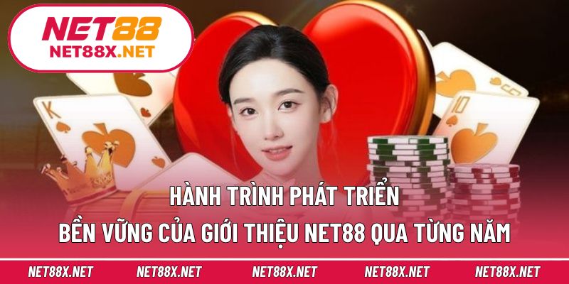 Hành trình phát triển bền vững của giới thiệu Net88 qua từng năm