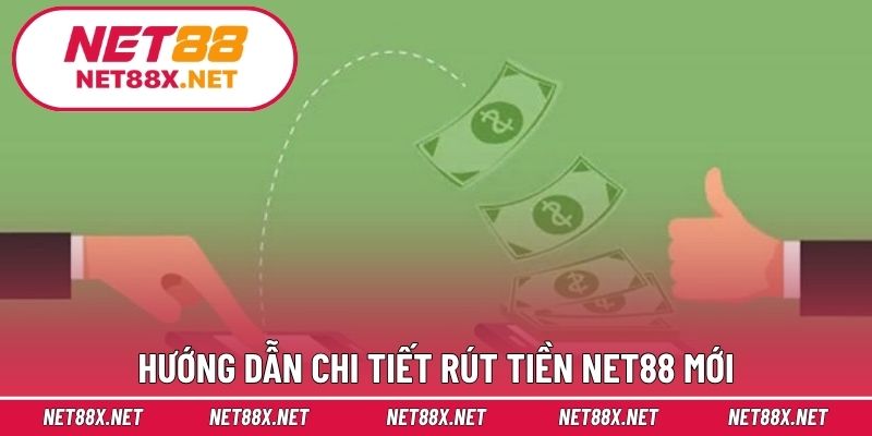 Hướng dẫn chi tiết rút tiền Net88 mới