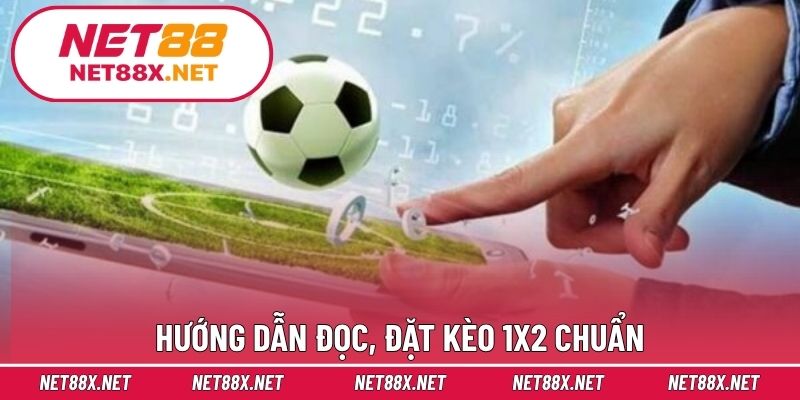 Hướng dẫn đọc, đặt kèo 1x2 chuẩn