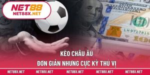 Kèo Châu Âu – Đơn Giản Nhưng Cực Kỳ Thú Vị