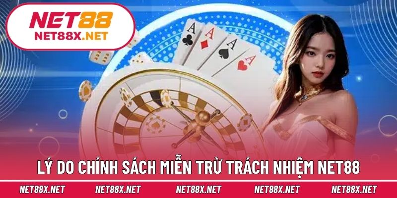 Lý do chính sách miễn trừ trách nhiệm Net88