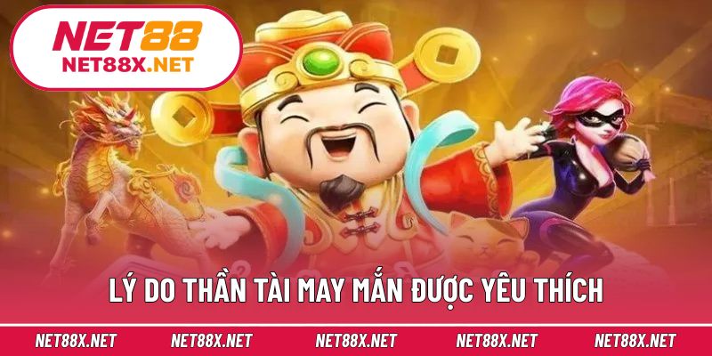 Lý do Thần Tài May Mắn được yêu thích
