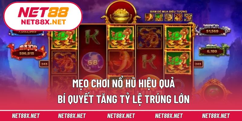 Mẹo Chơi Nổ Hũ Hiệu Quả – Bí Quyết Tăng Tỷ Lệ Trúng Lớn
