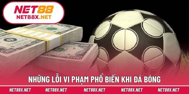 Những lỗi vi phạm phổ biến khi đá bóng