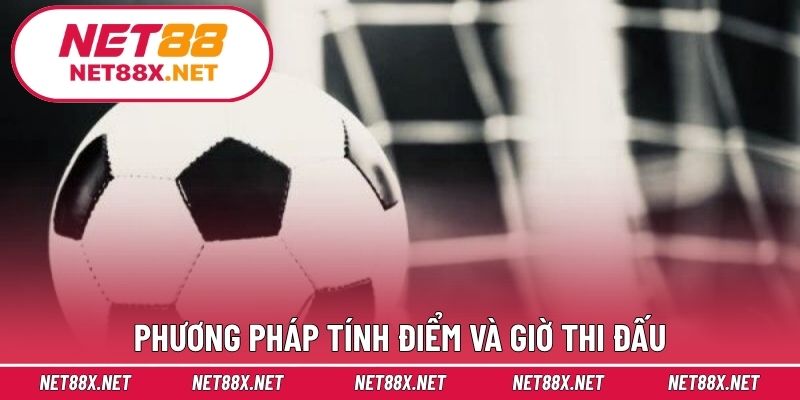 Phương pháp tính điểm và giờ thi đấu