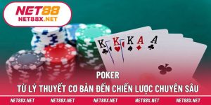 Poker – Từ Lý Thuyết Cơ Bản Đến Chiến Lược Chuyên Sâu