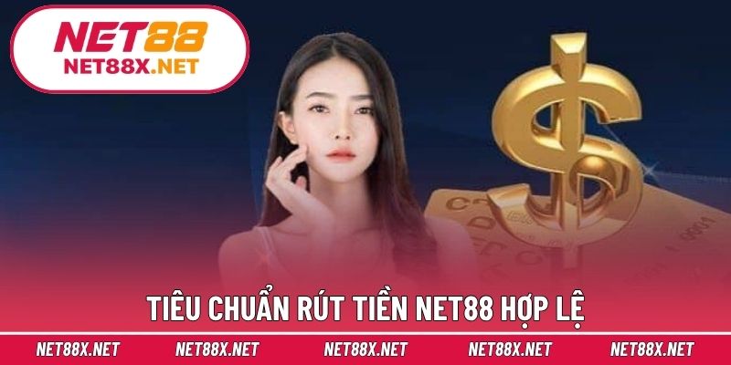 Tiêu chuẩn rút tiền Net88 hợp lệ