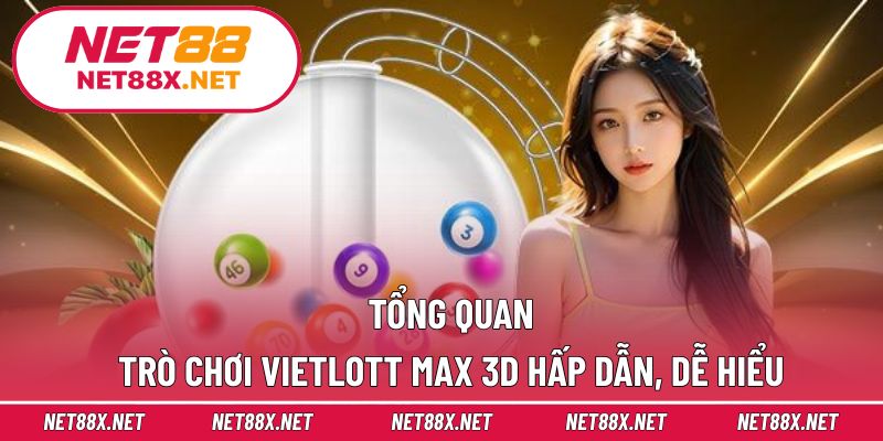 Tổng quan trò chơi Vietlott Max 3D hấp dẫn, dễ hiểu