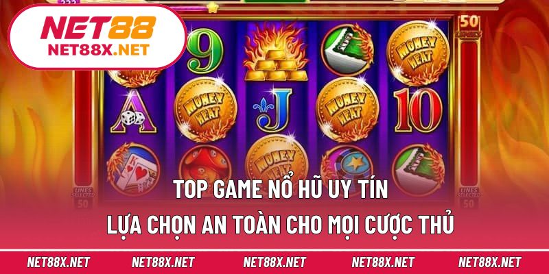 Top Game Nổ Hũ Uy Tín – Lựa Chọn An Toàn Cho Mọi Cược Thủ