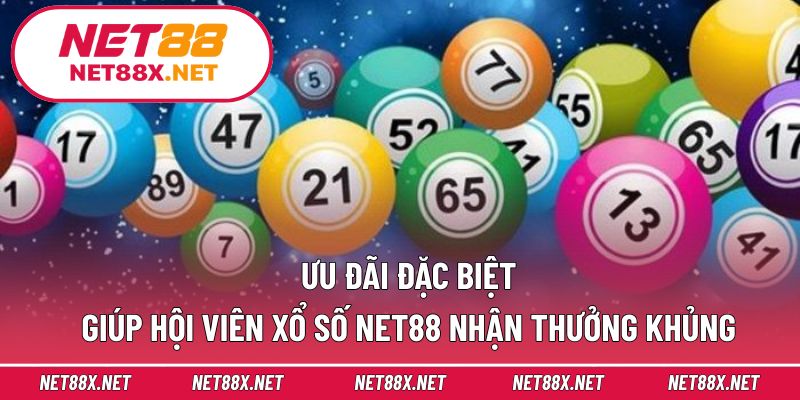 Ưu đãi đặc biệt giúp hội viên xổ số Net88 nhận thưởng khủng